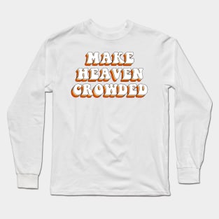 make heaven crowded Long Sleeve T-Shirt